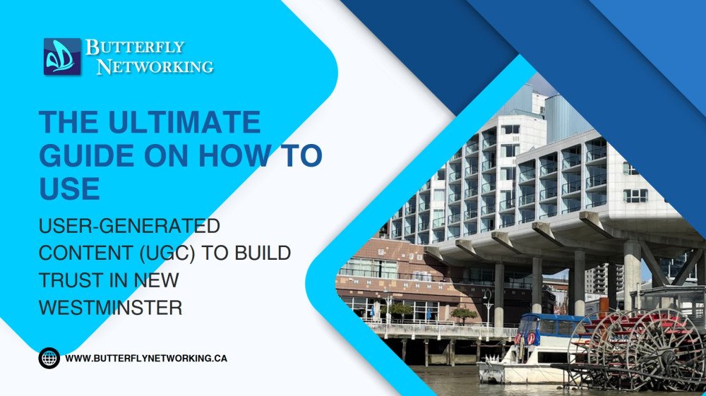 The Ultimate Guide on How to Use User-Generated Content (UGC) to Build Trust in New Westminster