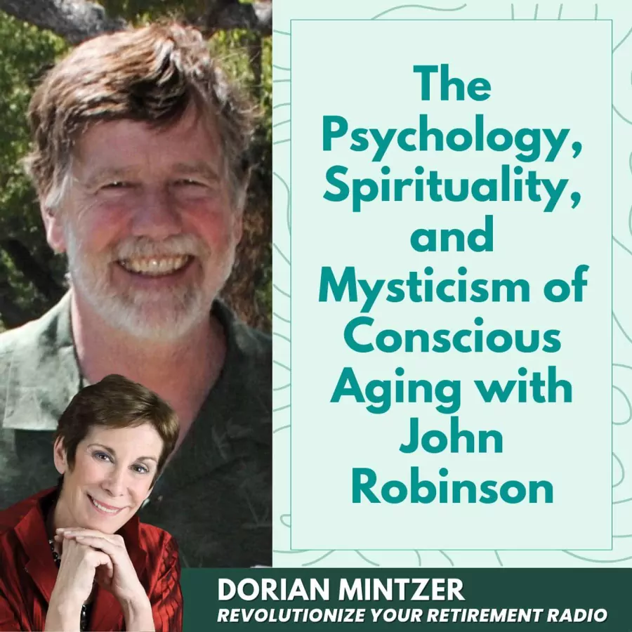 The Psychology, Spirituality, and Mysticism of Conscious Aging with Dorian Mintzer and John Robinson