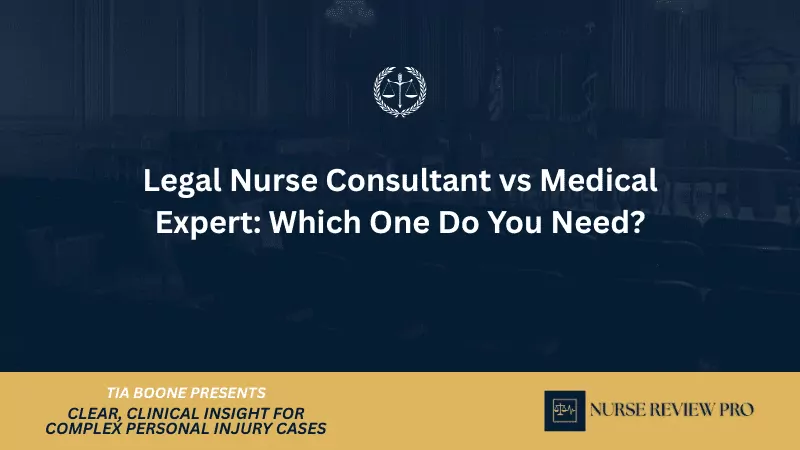 Legal Nurse Consultant vs Medical Expert: Which One Do You Need?