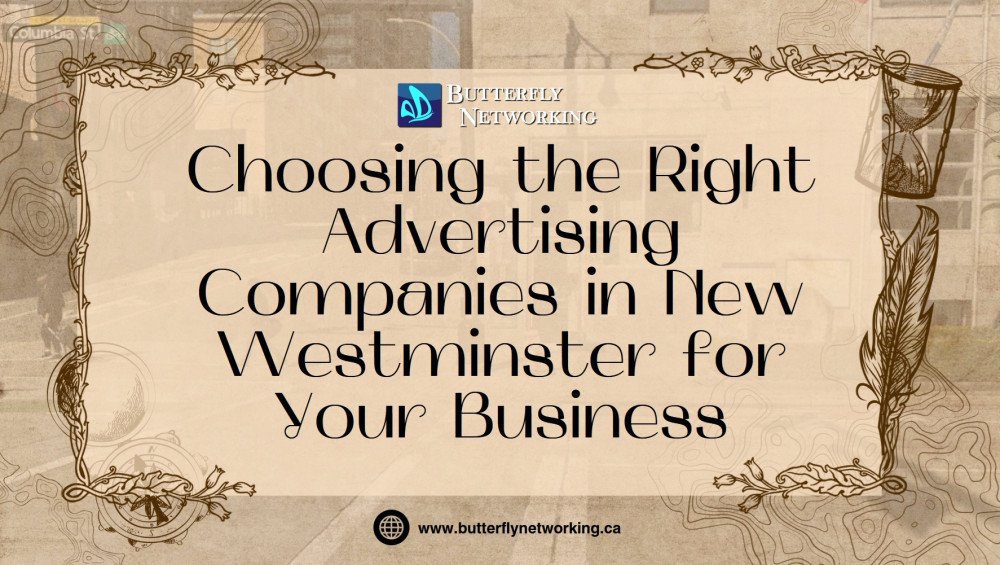 Choosing the Right Advertising Companies in New Westminster for Your Business