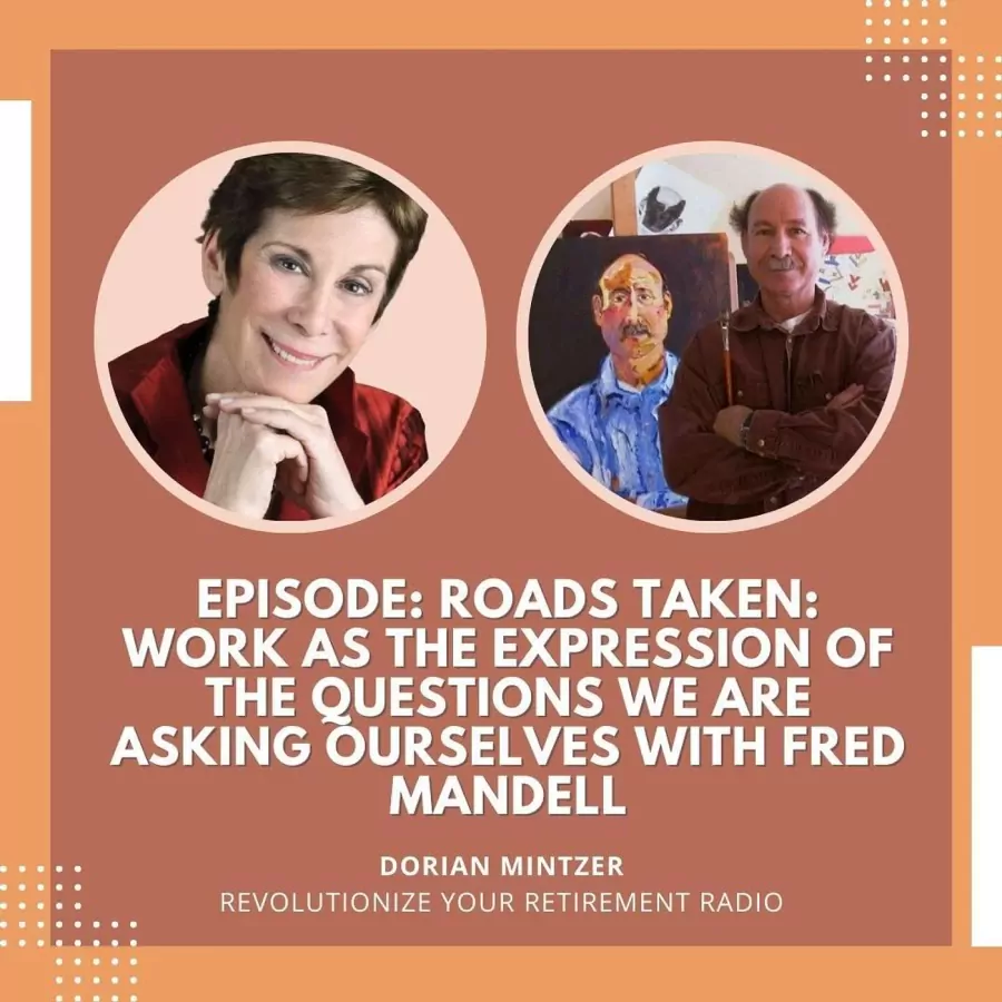 Roads Taken: Work as the Expression of the Questions We Are Asking Ourselves with Dorian Mintzer and Fred Mandell