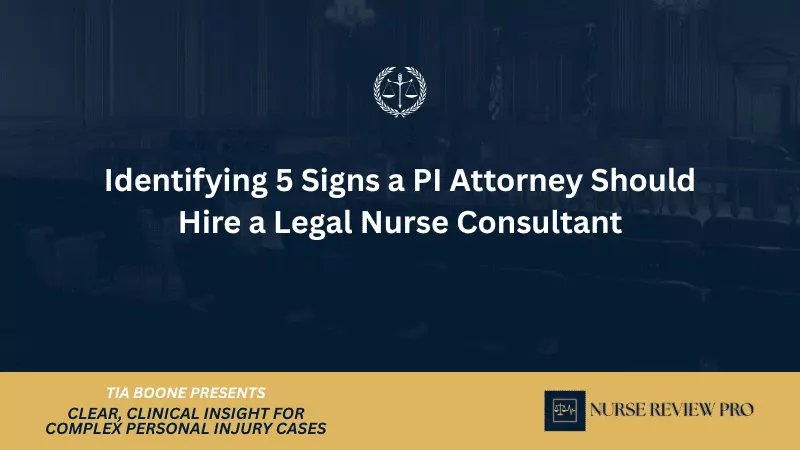 Identifying 5 Signs a PI Attorney Should Hire a Legal Nurse Consultant