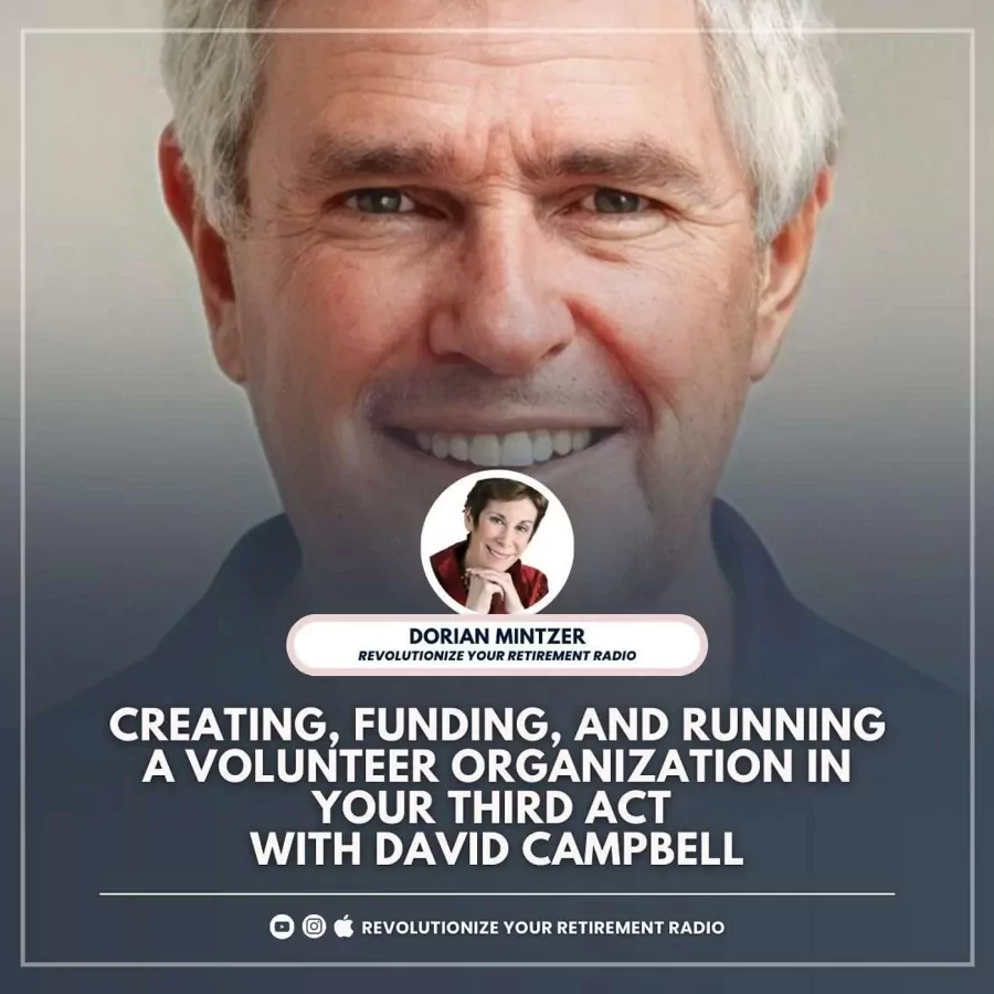Creating, Funding, and Running a Volunteer Organization in Your Third Act with Dorian Mintzer and David Campbell