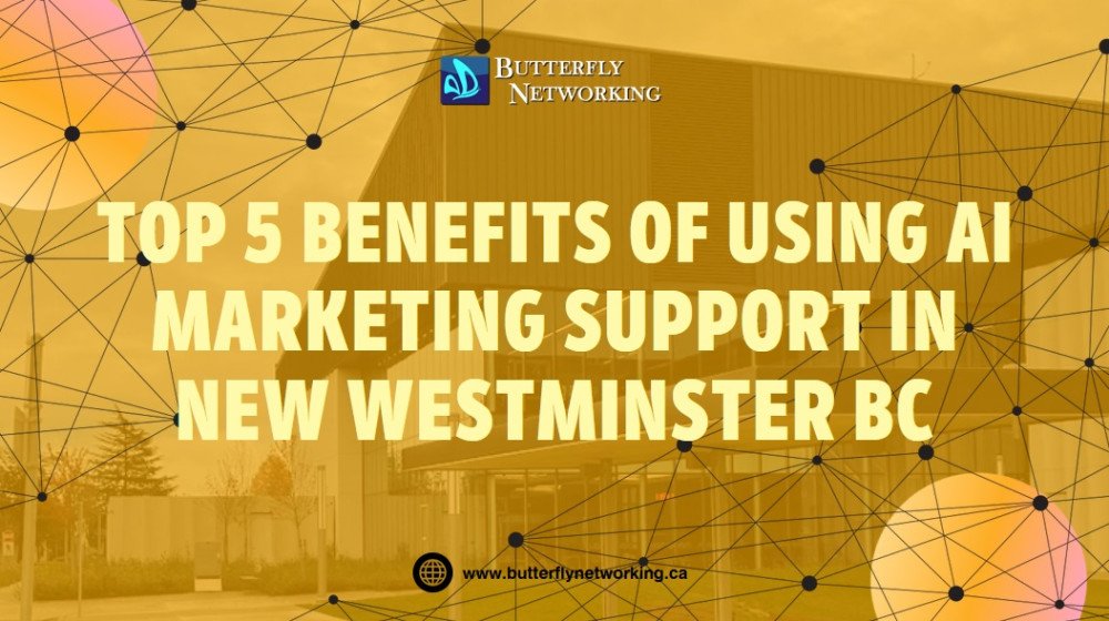 Top 5 Benefits of Using AI Marketing Support in New Westminster BC