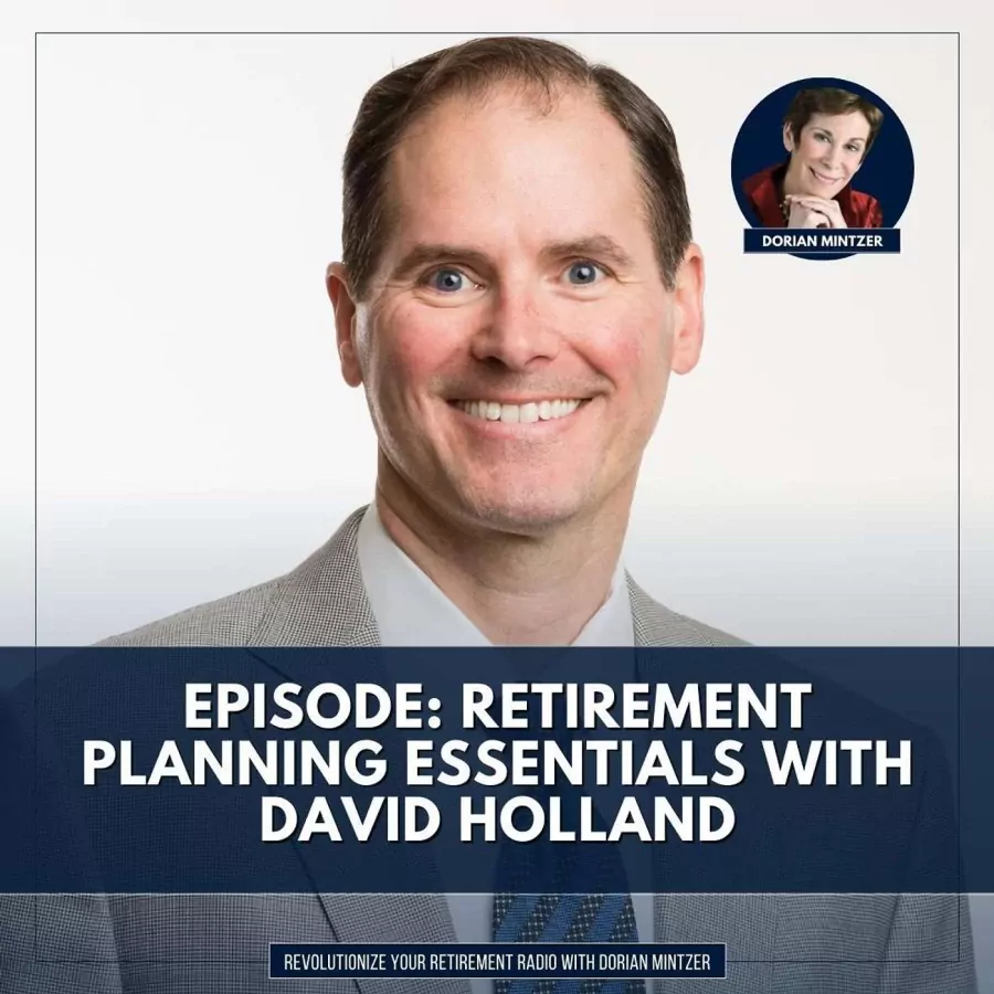 Retirement Planning Essentials with Dorian Mintzer and David Holland