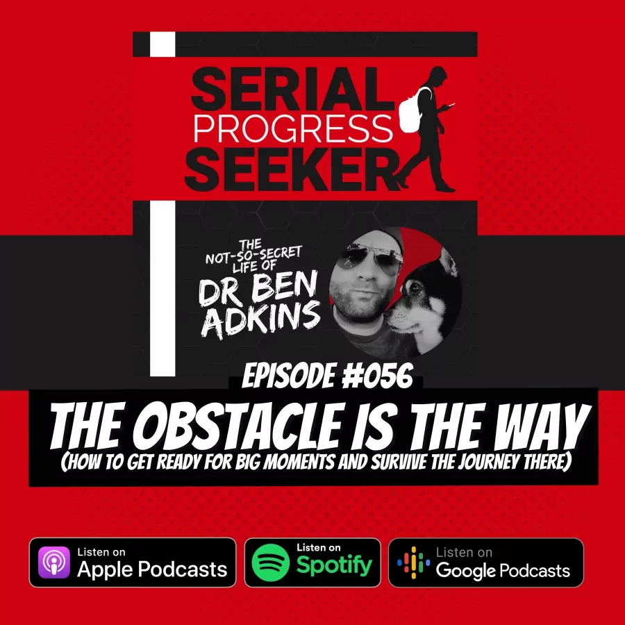 #056 The Obstacle is the Way (How to get ready for big moments).