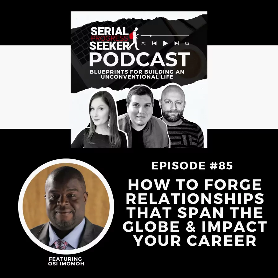 #085: How to Forge Relationships that Span the Globe & Impact Your Career featuring Osi Imomoh