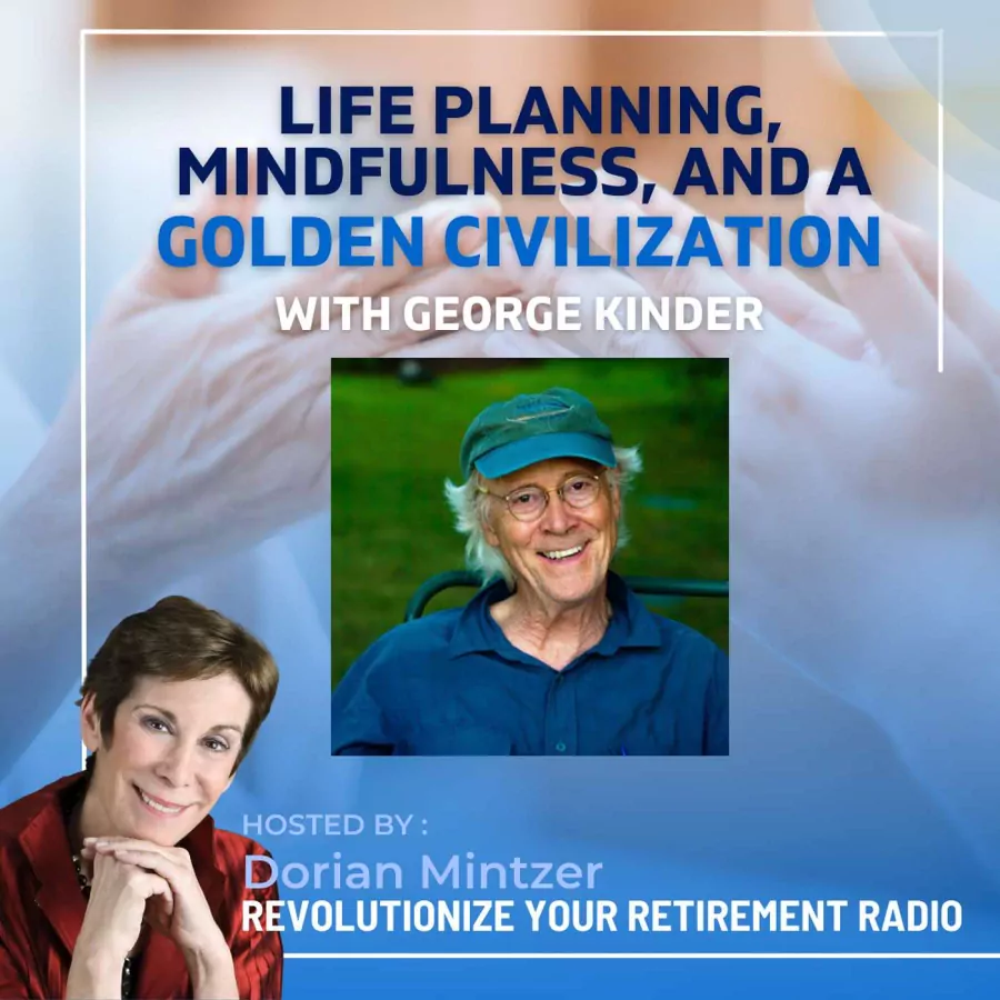 Life Planning, Mindfulness, and a Golden Civilization with Dorian Mintzer and George Kinder