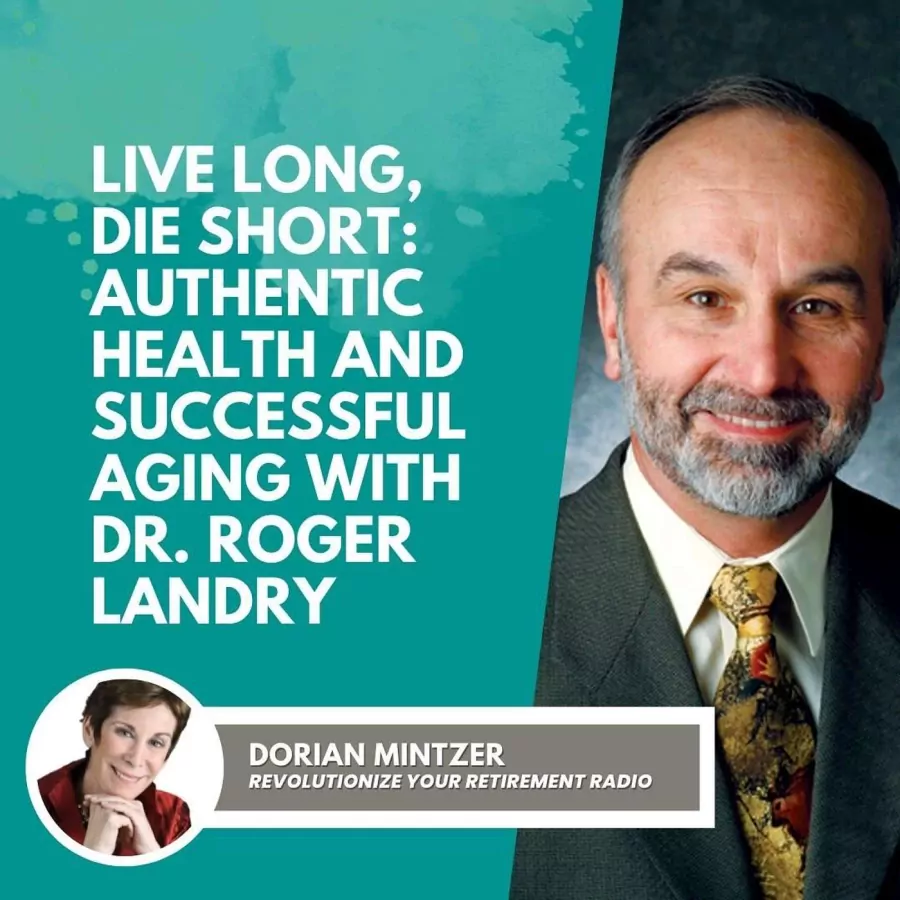 Live Long, Die Short: Authentic Health and Successful Aging with Dr. Roger Landry