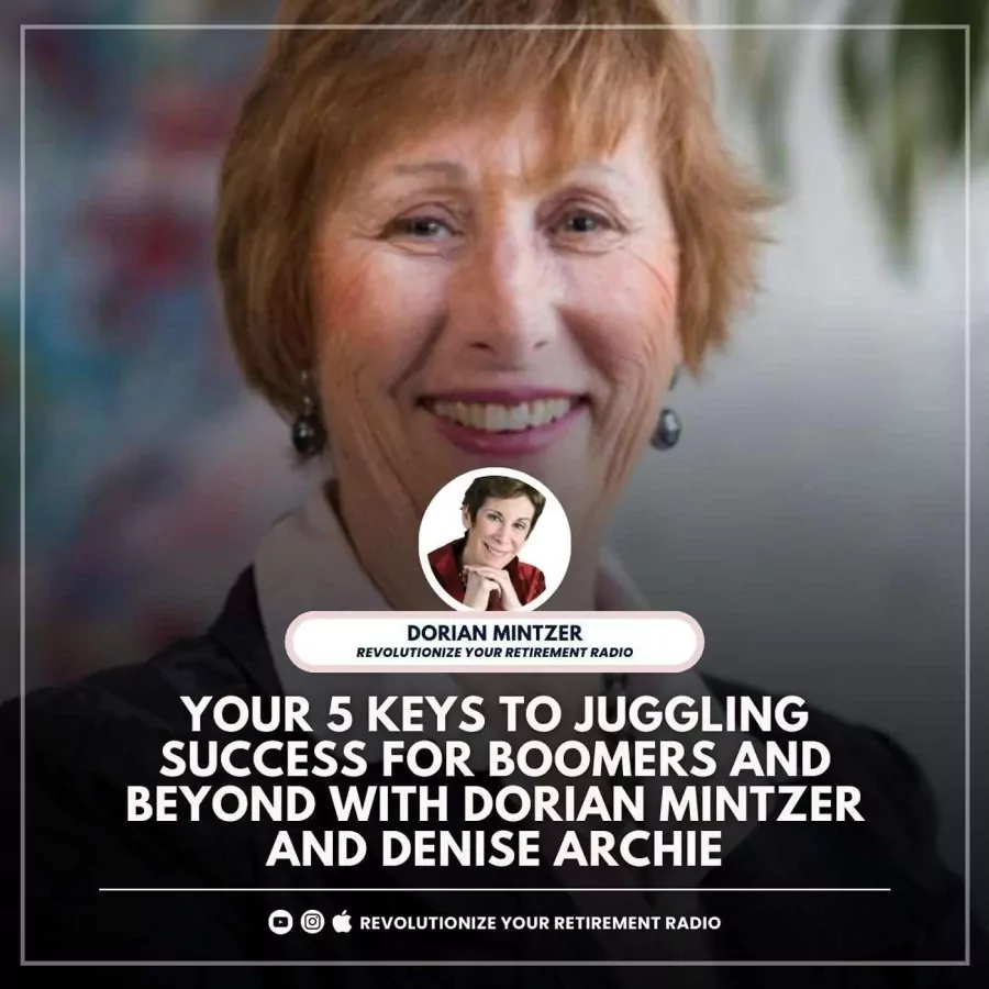 Your 5 Keys to Juggling Success for Boomers and Beyond with Dorian Mintzer and Denise Archie
