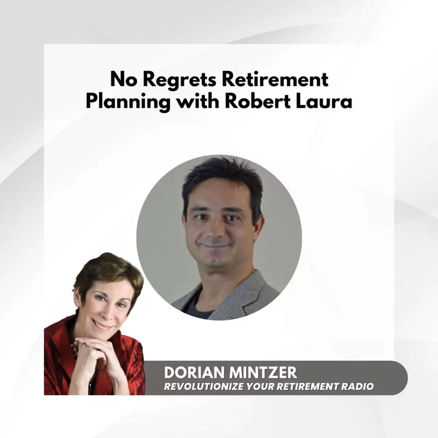 No Regrets Retirement Planning with Dorian Mintzer and Robert Laura