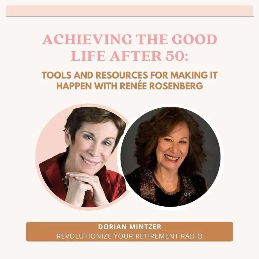 Achieving the Good Life After 50: Tools and Resources for Making it Happen with Dorian Mintzer and Renée Rosenberg