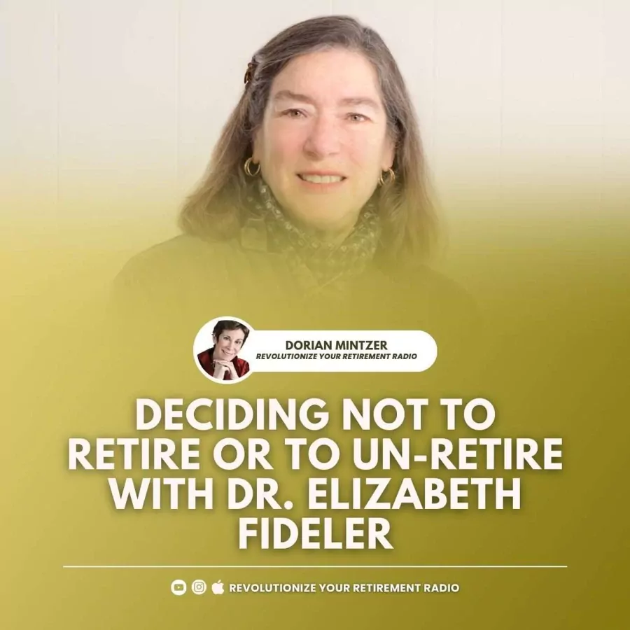 Deciding Not to Retire or to Un-Retire with Dorian Mintzer and Dr. Elizabeth Fideler