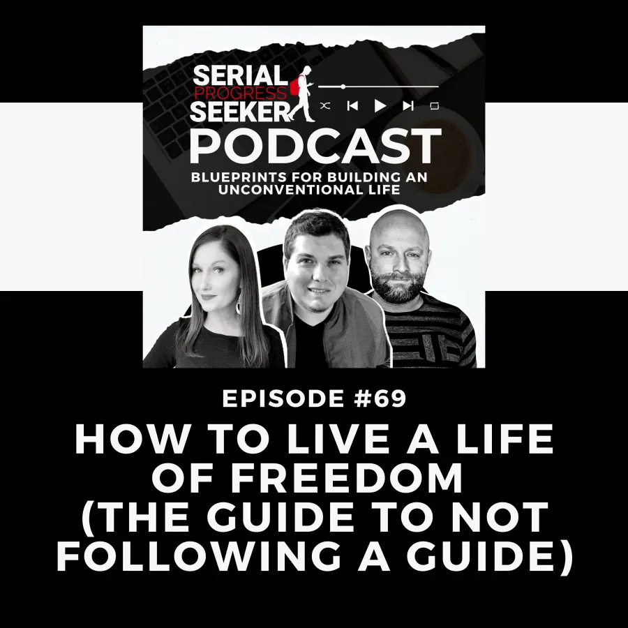 #069 How to Live a Life of Freedom (The Guide to Not Following a Guide)