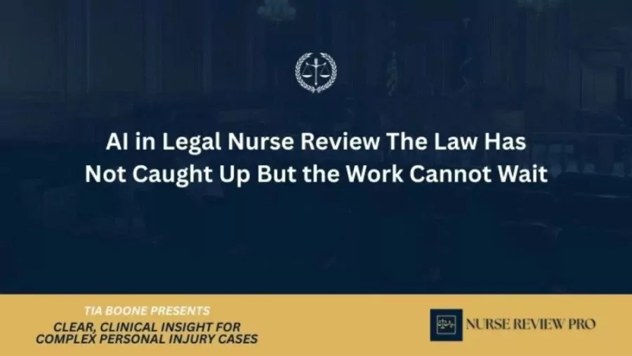 AI in Legal Nurse Review The Law Has Not Caught Up But the Work Cannot Wait