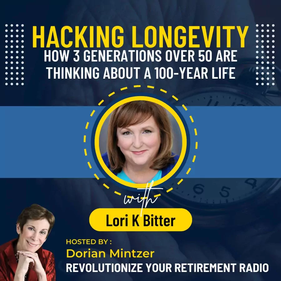 Hacking Longevity: How 3 Generations Over 50 are Thinking About a 100-Year Life with Dorian Mintzer and Lori K Bitter