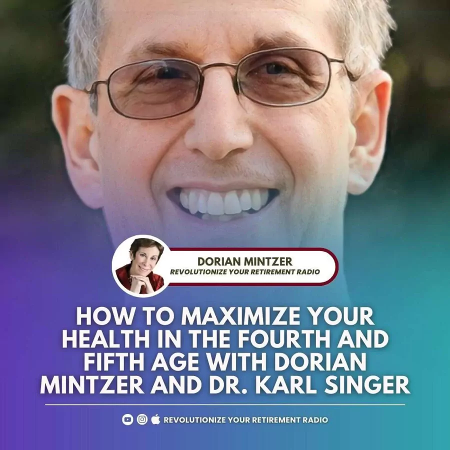 How to Maximize Your Health in the Fourth and Fifth Age with Dorian Mintzer and Dr. Karl Singer