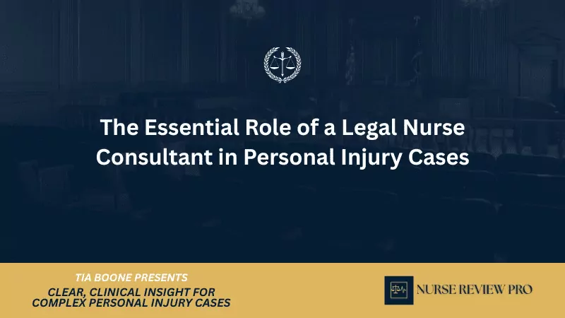 The Essential Role of a Legal Nurse Consultant in Personal Injury Cases