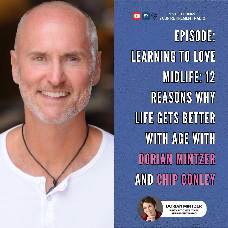 Learning to Love Midlife: 12 Reasons Why Life Gets Better with Age with Dorian Mintzer and Chip Conley