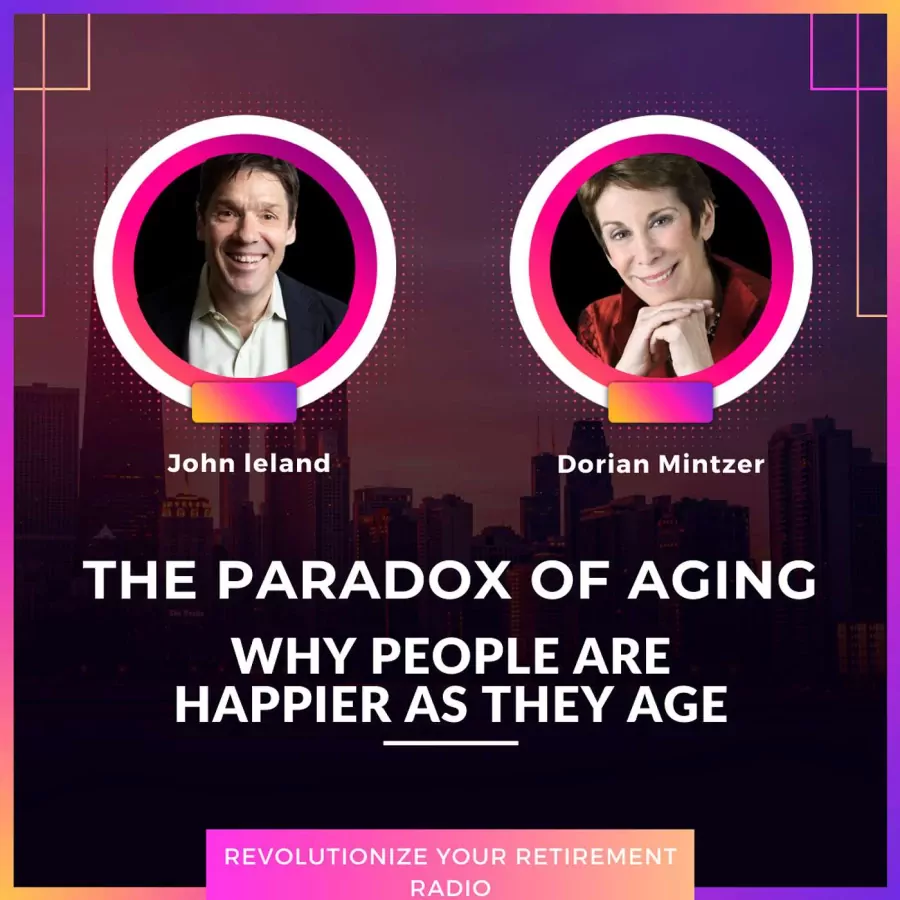 The Paradox of Aging: Why People Are Happier as They Age with Dorian Mintzer and John Leland