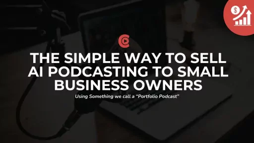 The Simple Way to Sell AI Podcasting (using a 