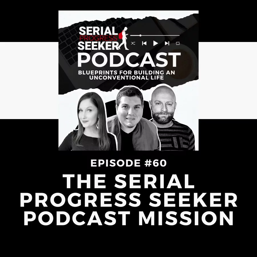#060:The Serial Progress Seeker Podcast Mission