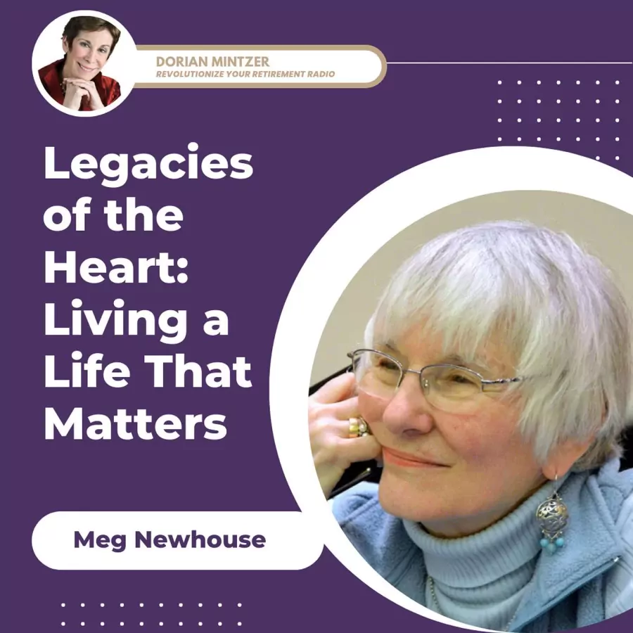 Legacies of the Heart: Living a Life That Matters with Dorian Mintzer and Meg Newhouse
