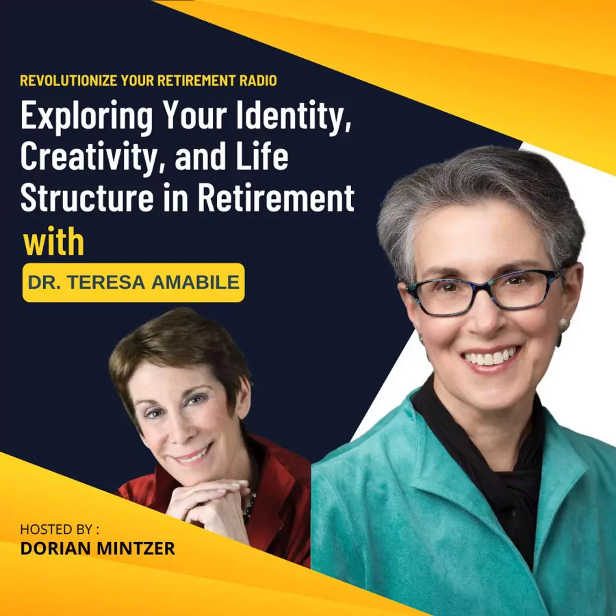 Exploring Your Identity, Creativity, and Life Structure in Retirement with Dorian Mintzer and Dr. Teresa Amabile