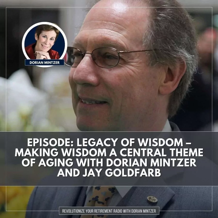 Legacy of Wisdom – Making Wisdom a Central Theme of Aging with Dorian Mintzer and Jay Goldfarb