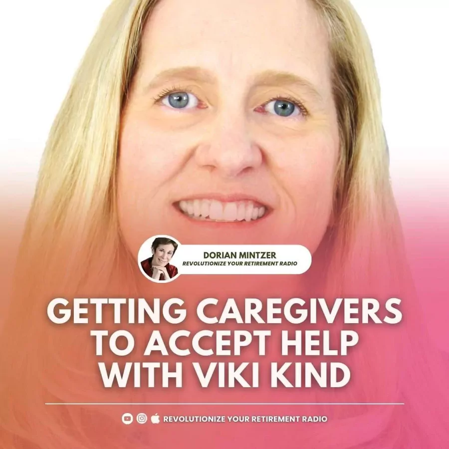 Getting Caregivers to Accept Help with Dorian Mintzer and Viki Kind
