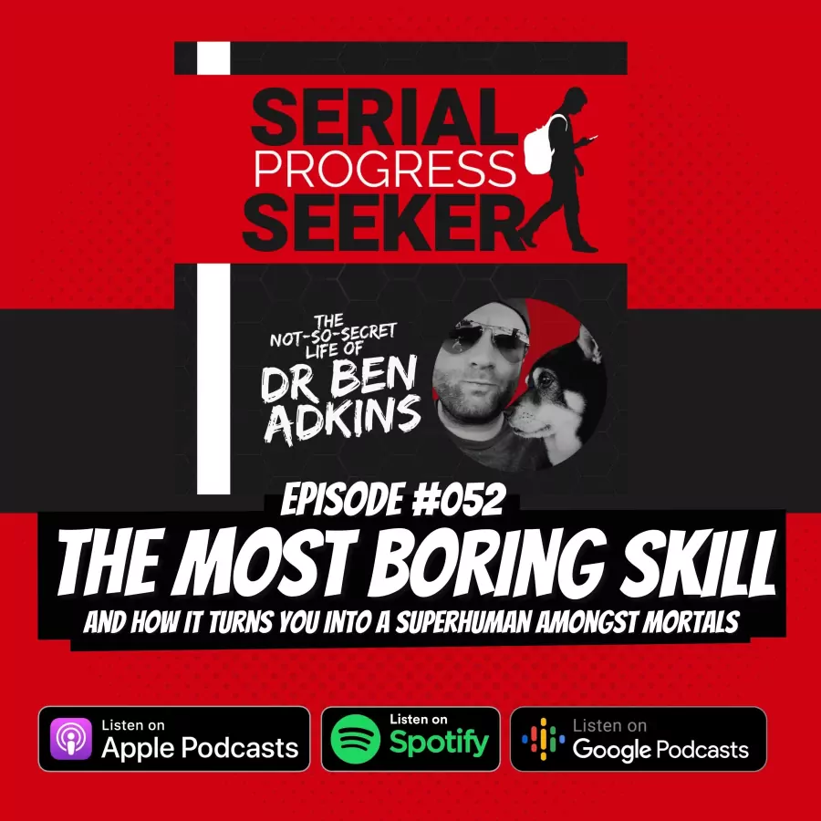 #052 The Most Boring Skill (and how it turns you into a superhuman)