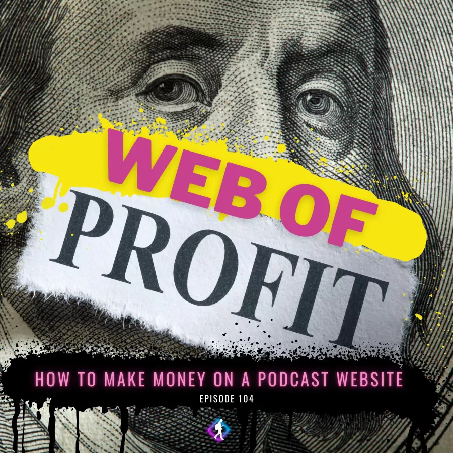 #104: How to Make Money on Your Podcast Website