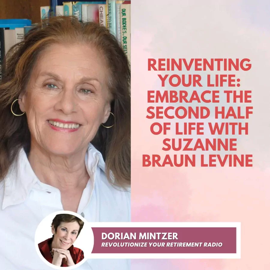 Reinventing Your Life: Embrace the Second Half of Life with Dorian Mintzer and Suzanne Braun Levine