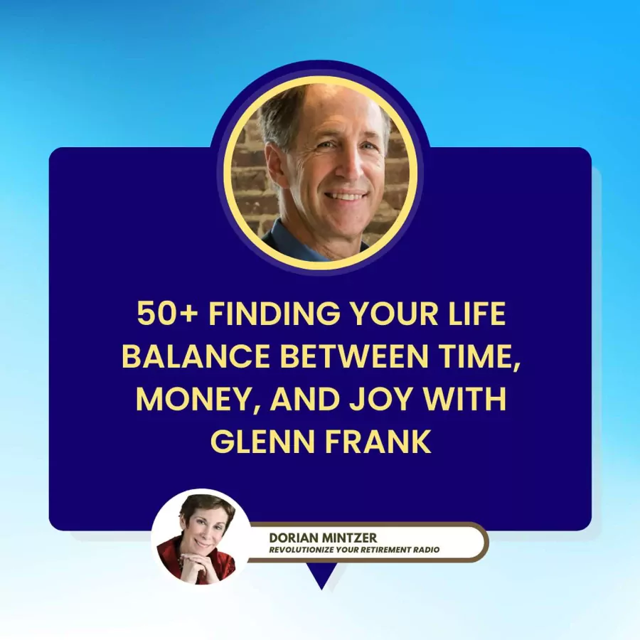 50+ Finding Your Life Balance Between Time, Money, and Joy with Dorian Mintzer and Glenn Frank