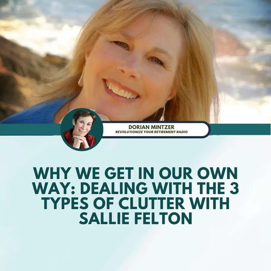 Why We Get In Our Own Way Dealing With the 3 Types of Clutter with Dorian Mintzer and Sallie Felton