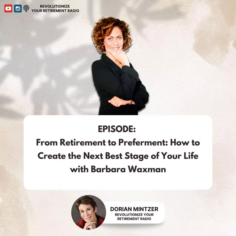 From Retirement to Preferment: How to Create the Next Best Stage of Your Life with Dorian Mintzer and Barbara Waxman