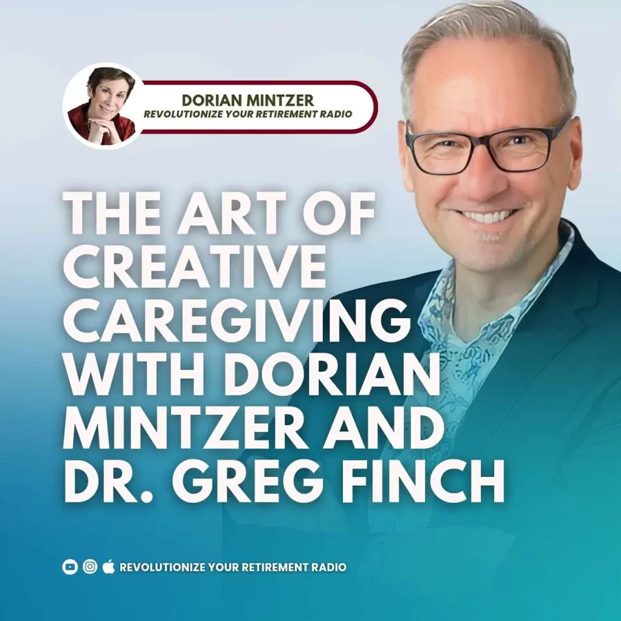 The Art of Creative Caregiving with Dorian Mintzer and Dr. Greg Finch