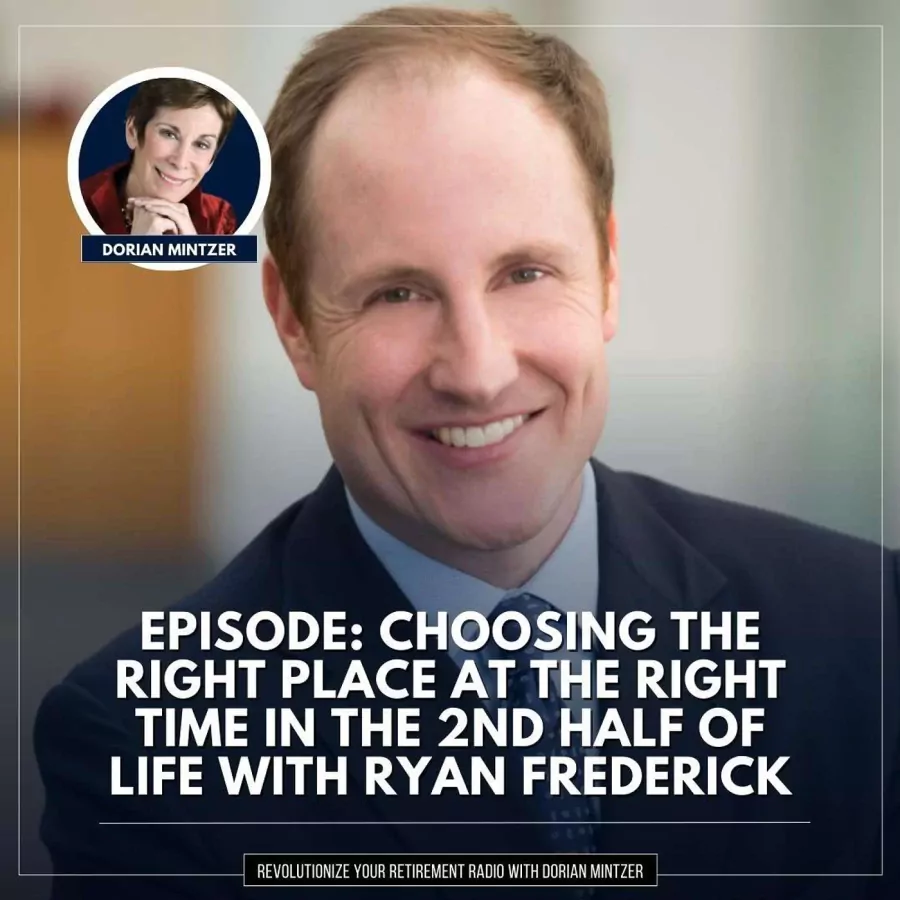 Choosing the Right Place at the Right Time in the 2nd Half of Life with Dorian Mintzer and Ryan Frederick