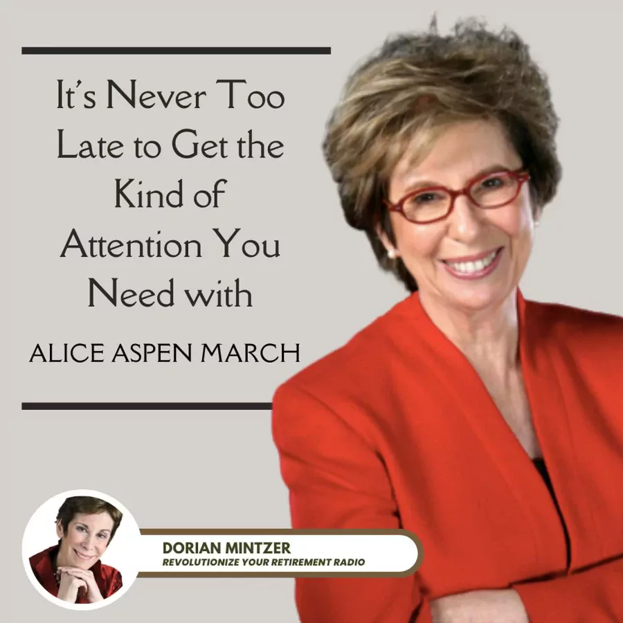 It's Never Too Late to Get the Kind of Attention You Need with Dorian Mintzer and Alice Aspen March